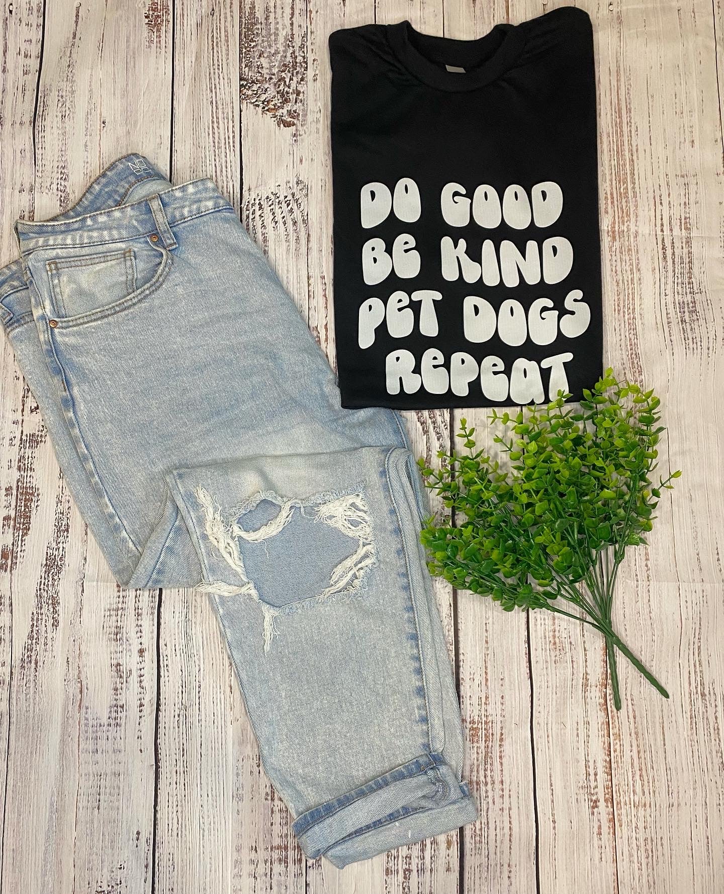 "Do Good, Be Kind, Pet Dogs Repeat" Tee